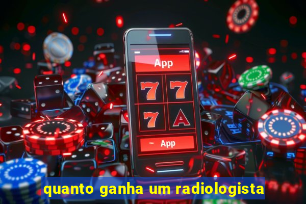 quanto ganha um radiologista